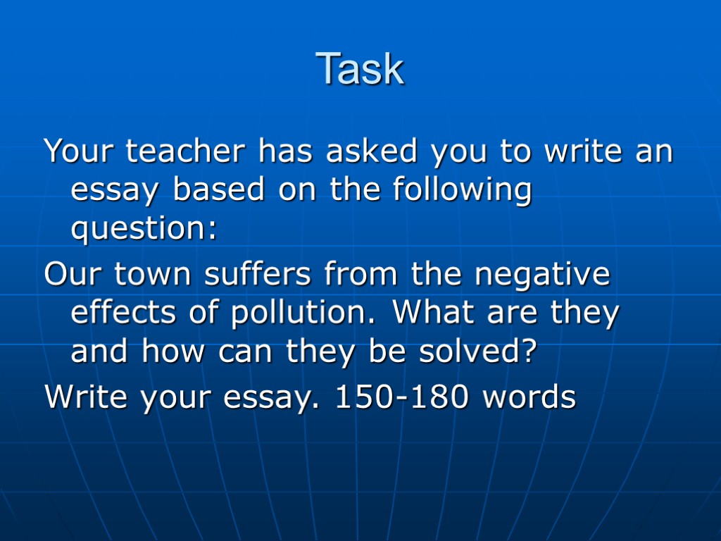 Task Your teacher has asked you to write an essay based on the following